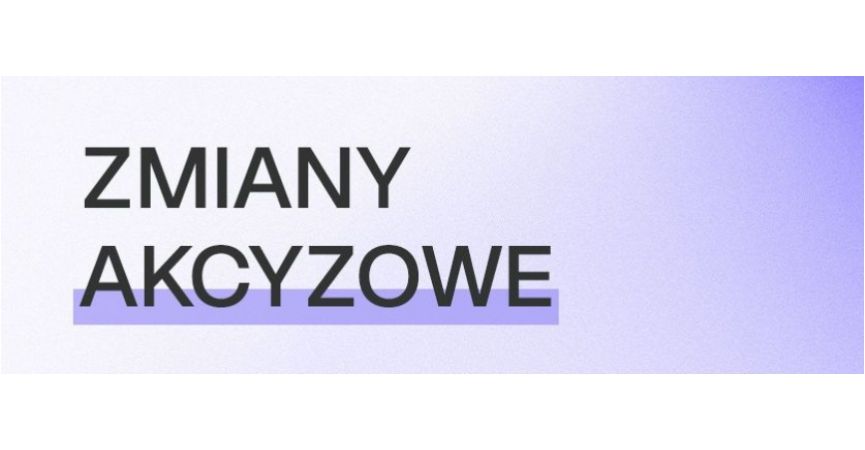 Zmiany akcyzowe w 2026 roku. Jak przygotować biznes na zmiany?